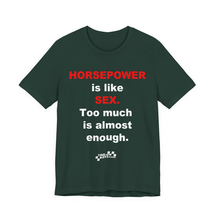 Horsepower Is Like Sex Tee — Funny Racing T-Shirt for Gearheads
