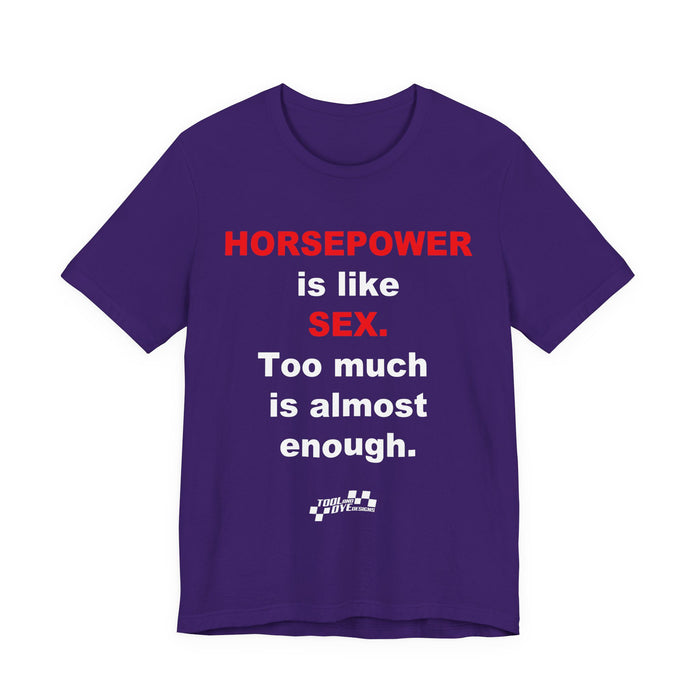Horsepower Is Like Sex Tee — Funny Racing T-Shirt for Gearheads