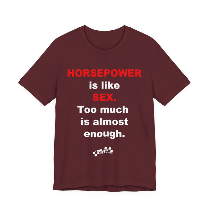 Horsepower Is Like Sex Tee — Funny Racing T-Shirt for Gearheads