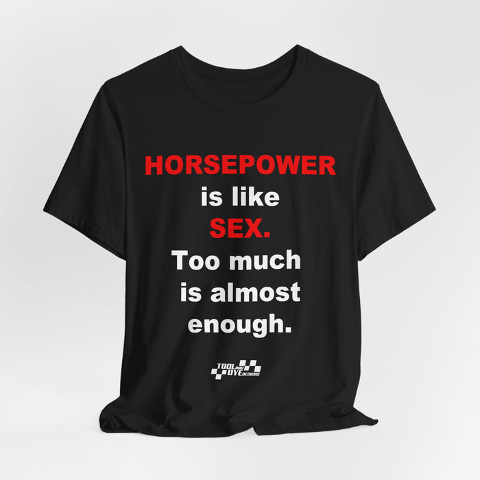 Horsepower Is Like Sex Tee — Funny Racing T-Shirt for Gearheads