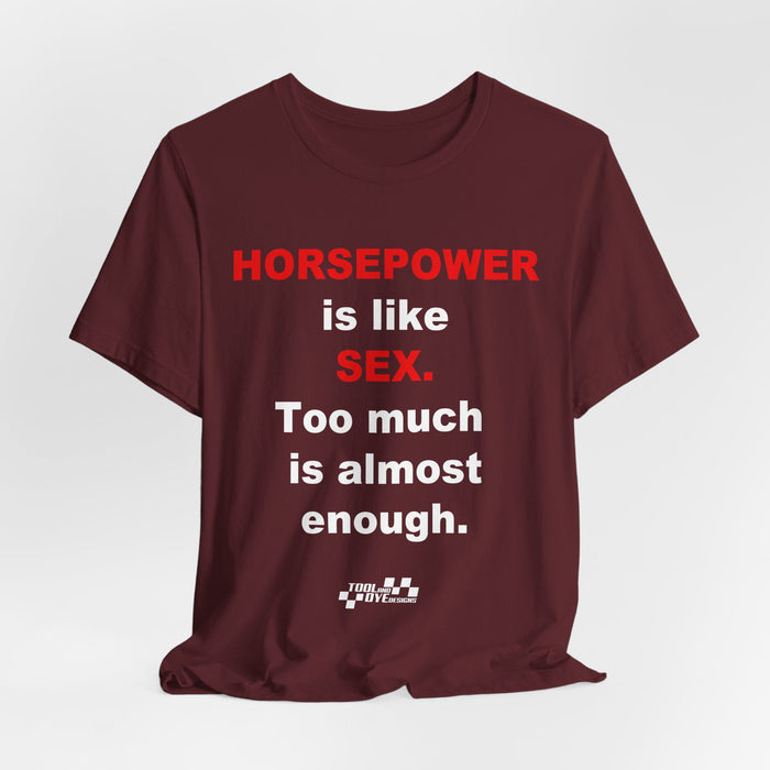 Horsepower Is Like Sex Tee — Funny Racing T-Shirt for Gearheads