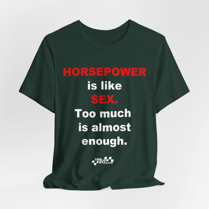 Horsepower Is Like Sex Tee — Funny Racing T-Shirt for Gearheads