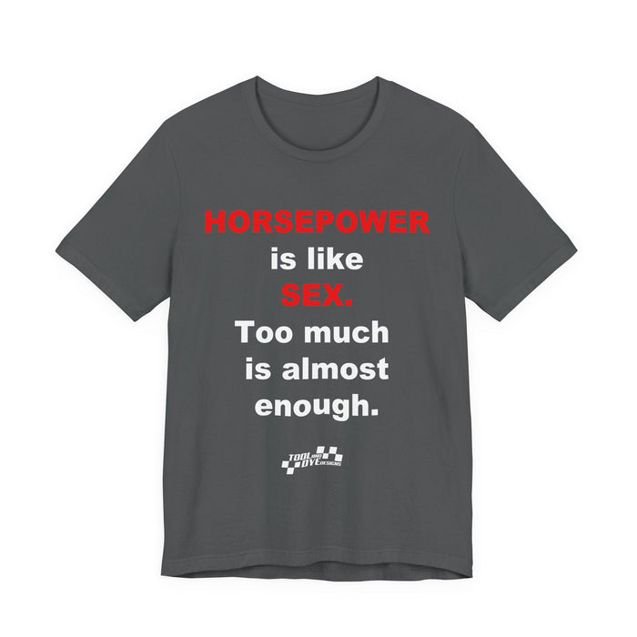 Horsepower Is Like Sex Tee — Funny Racing T-Shirt for Gearheads