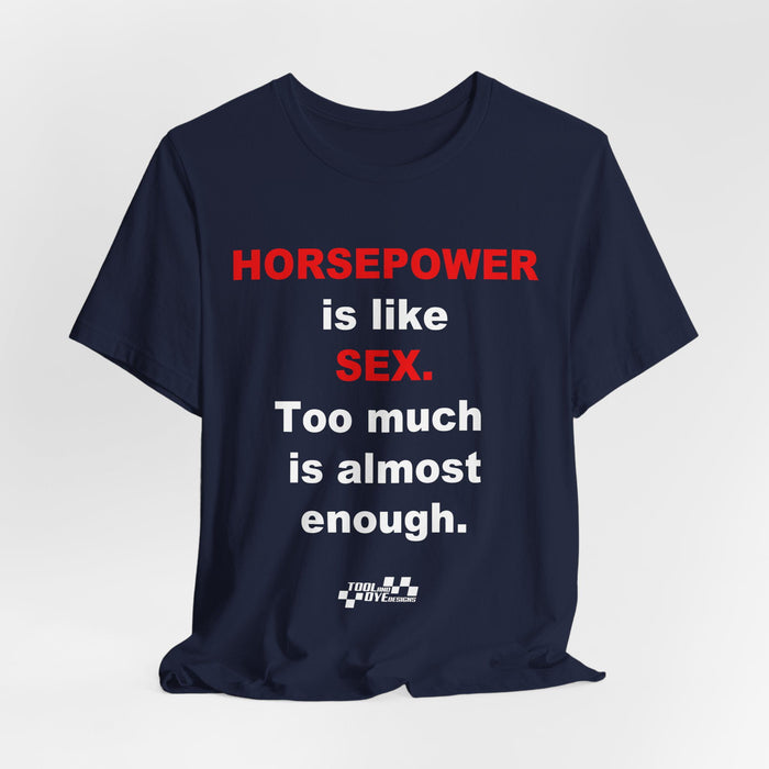 Horsepower Is Like Sex Tee — Funny Racing T-Shirt for Gearheads