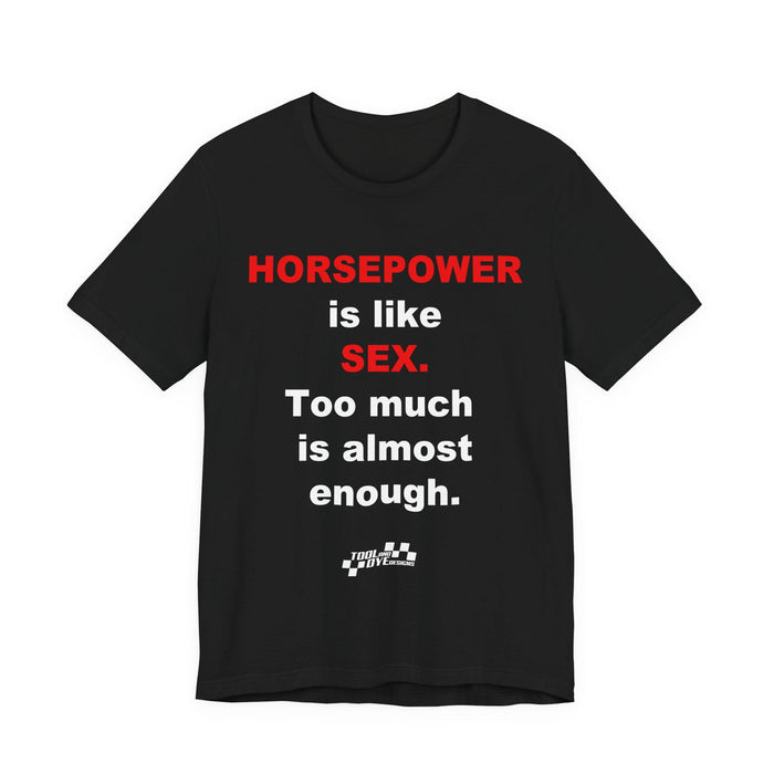 Horsepower Is Like Sex Tee — Funny Racing T-Shirt for Gearheads