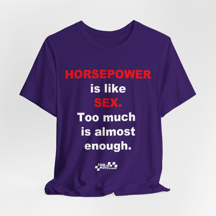 Horsepower Is Like Sex Tee — Funny Racing T-Shirt for Gearheads