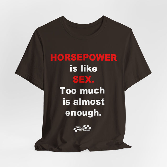 Horsepower Is Like Sex Tee — Funny Racing T-Shirt for Gearheads