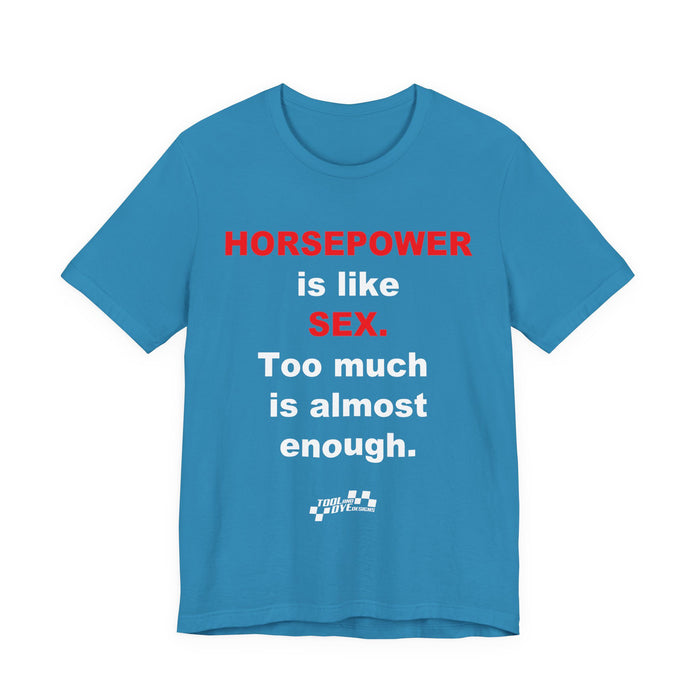 Horsepower Is Like Sex Tee — Funny Racing T-Shirt for Gearheads