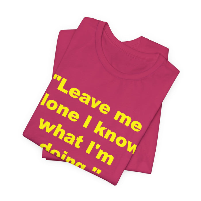 "Leave Me Alone I Know What I'm Doing" Tee - Kimi Räikkönen Quote Shirt