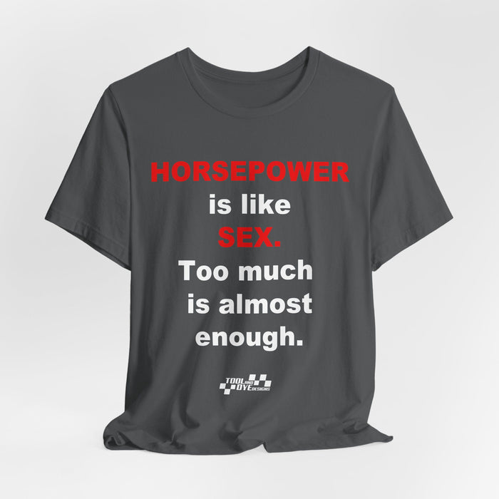Horsepower Is Like Sex Tee — Funny Racing T-Shirt for Gearheads
