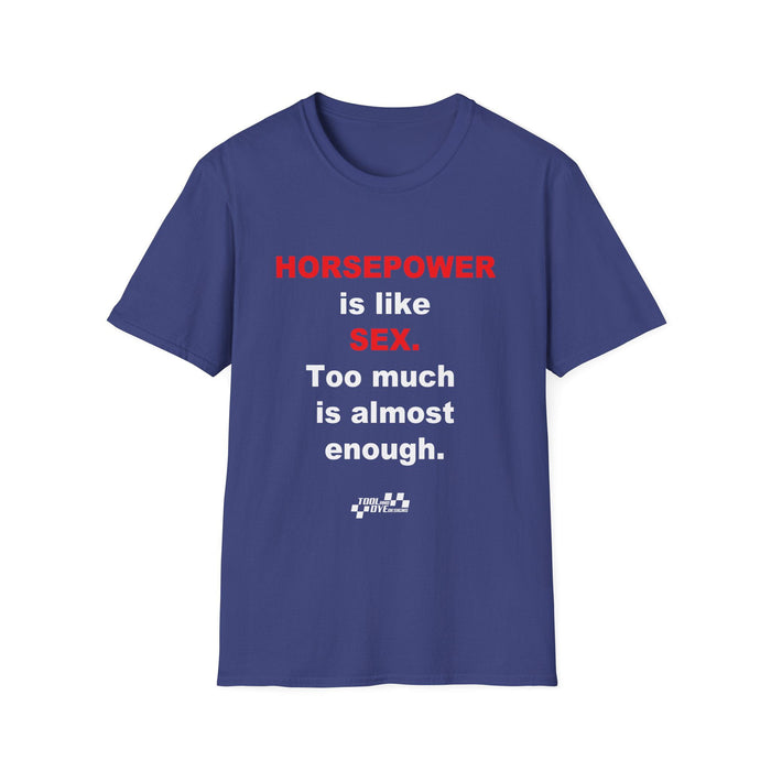 Horsepower T-Shirt — "Horsepower is like Sex. Too much is almost enough." Graphic Tee for Car & Racing Fans