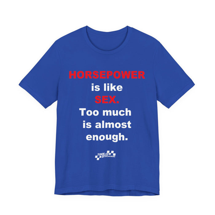 Horsepower Is Like Sex Tee — Funny Racing T-Shirt for Gearheads