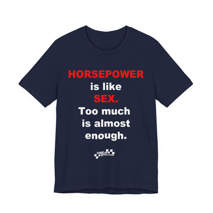 Horsepower Is Like Sex Tee — Funny Racing T-Shirt for Gearheads