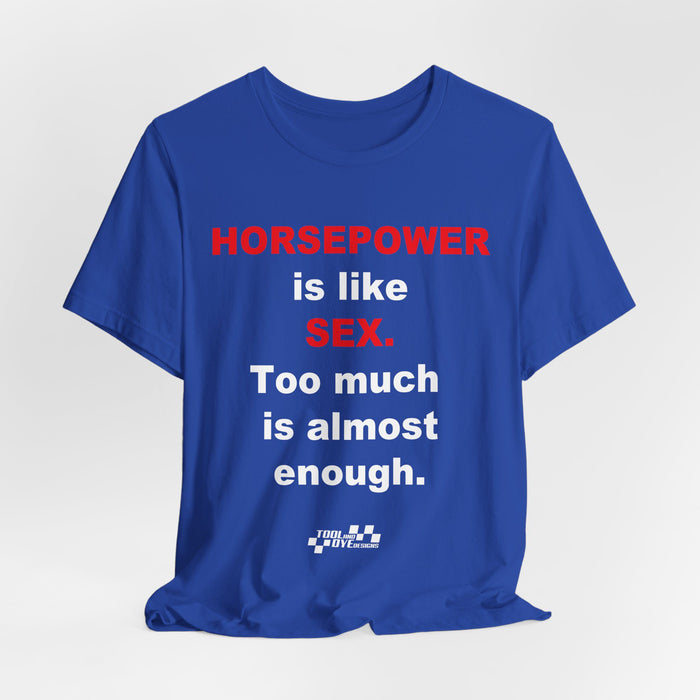 Horsepower Is Like Sex Tee — Funny Racing T-Shirt for Gearheads