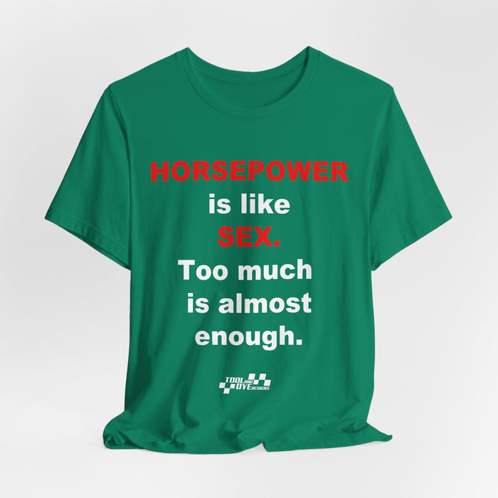 Horsepower Is Like Sex Tee — Funny Racing T-Shirt for Gearheads
