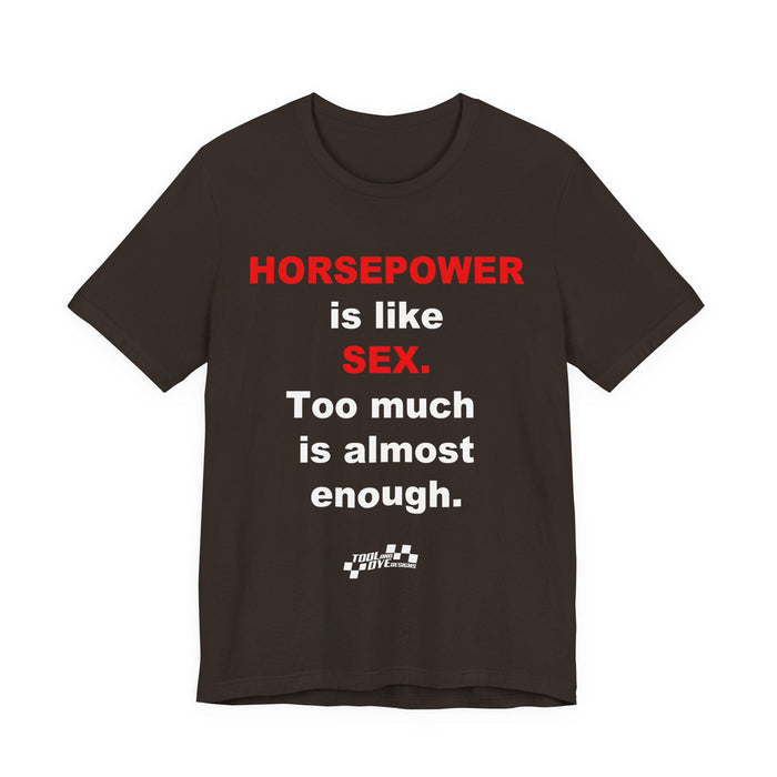 Horsepower Is Like Sex Tee — Funny Racing T-Shirt for Gearheads