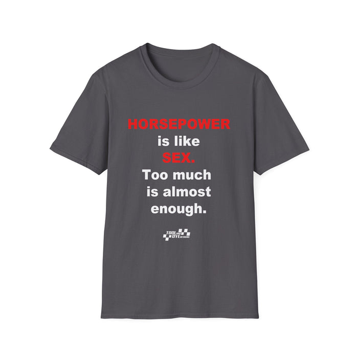 Horsepower T-Shirt — "Horsepower is like Sex. Too much is almost enough." Graphic Tee for Car & Racing Fans