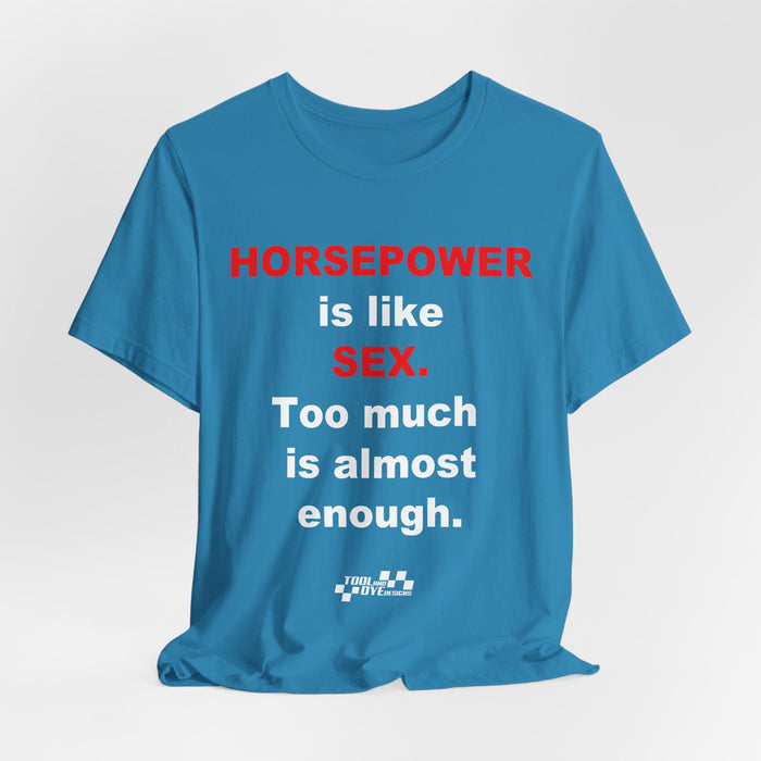 Horsepower Is Like Sex Tee — Funny Racing T-Shirt for Gearheads