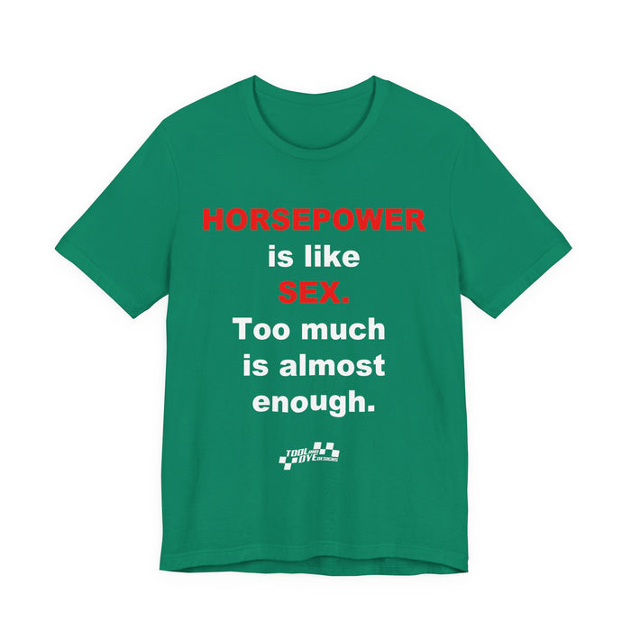 Horsepower Is Like Sex Tee — Funny Racing T-Shirt for Gearheads