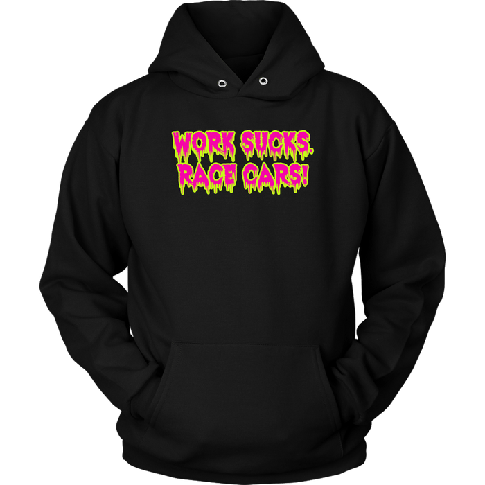 Work Sucks Race Cars ! T-shirt or Hoodie