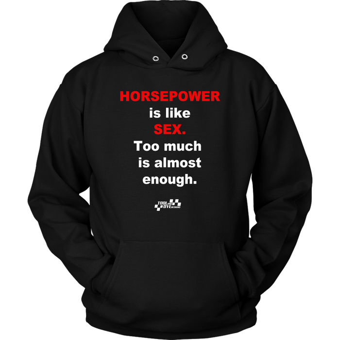 Horsepower is like Sex Too Much is Almost Enough T-shirt or Hoodie