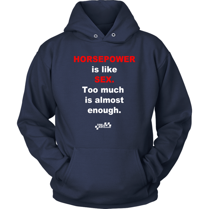 Horsepower is like Sex Too Much is Almost Enough T-shirt or Hoodie