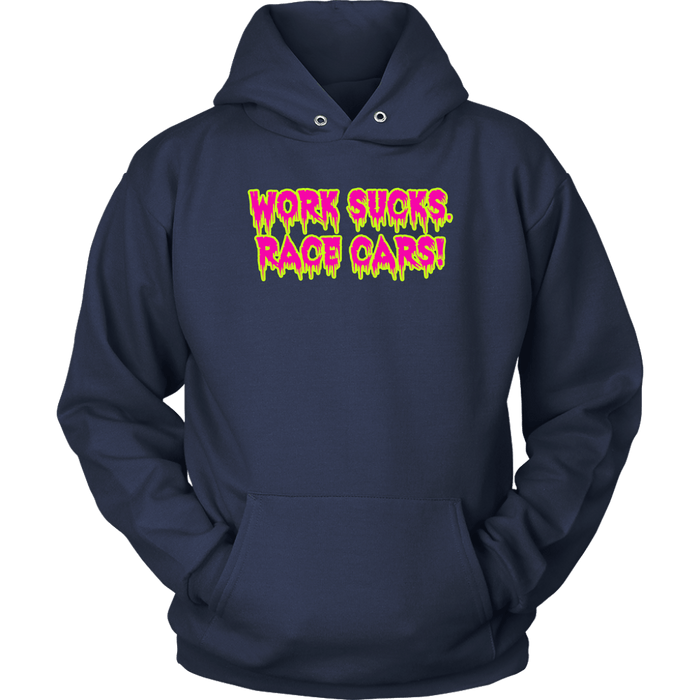 Work Sucks Race Cars ! T-shirt or Hoodie