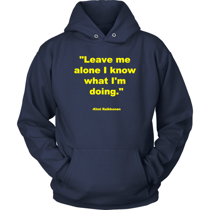 Leave me alone I know what I'm doing Kimi Raikonnen T-shirt and Hoodie