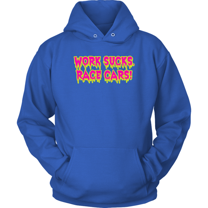 Work Sucks Race Cars ! T-shirt or Hoodie