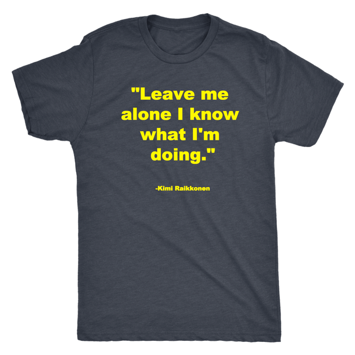 Leave me alone I know what I'm doing Kimi Raikonnen T-shirt and Hoodie