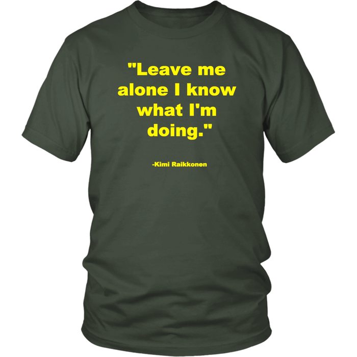 Leave me alone I know what I'm doing Kimi Raikonnen T-shirt and Hoodie