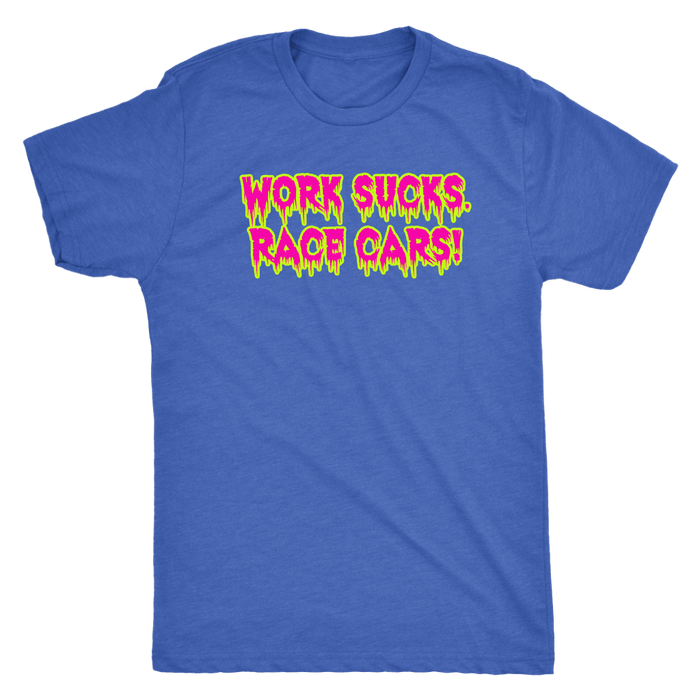 Work Sucks Race Cars ! T-shirt or Hoodie