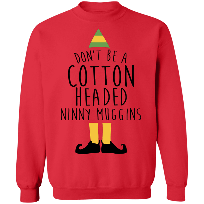 Elf Don't be a cotton headed ninny muggins ugly christmas sweater sweatshirt