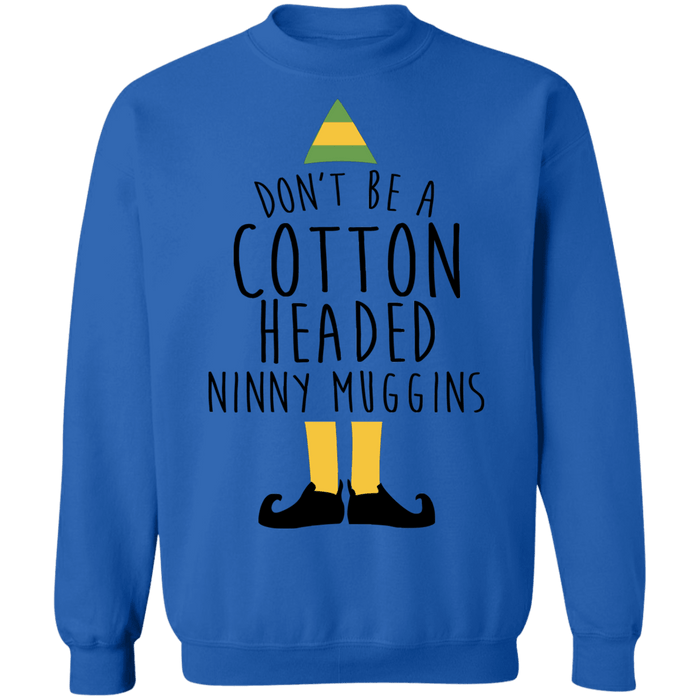 Elf Don't be a cotton headed ninny muggins ugly christmas sweater sweatshirt