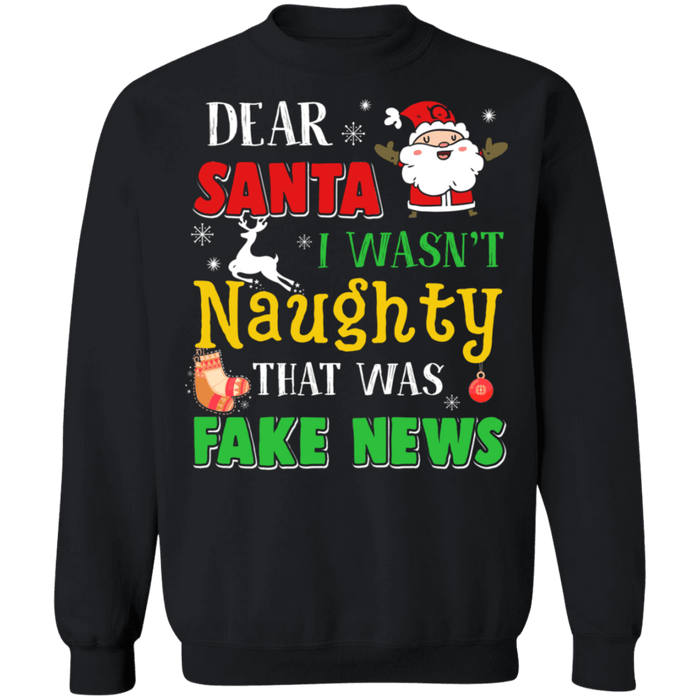 Dear Santa I wasn't Naughty That was Fake News Ugly Christmas Sweater sweatshirt