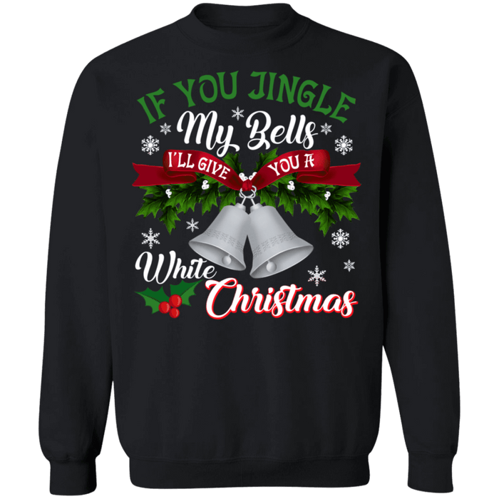 If you jingle my bells I'll give you a white christmas funny adult ugly sweater (white bells) sweatshirt