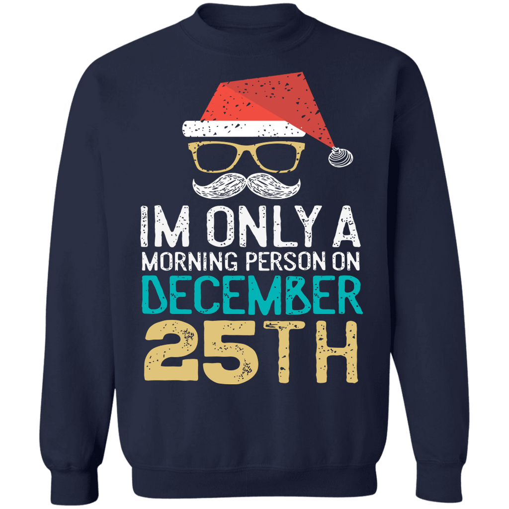 I'm only a morning person on december 25th ugly Christmas sweater sweatshirt