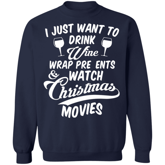 I just want to drink wine wrap presents and watch movies ugly christmas sweater sweatshirt