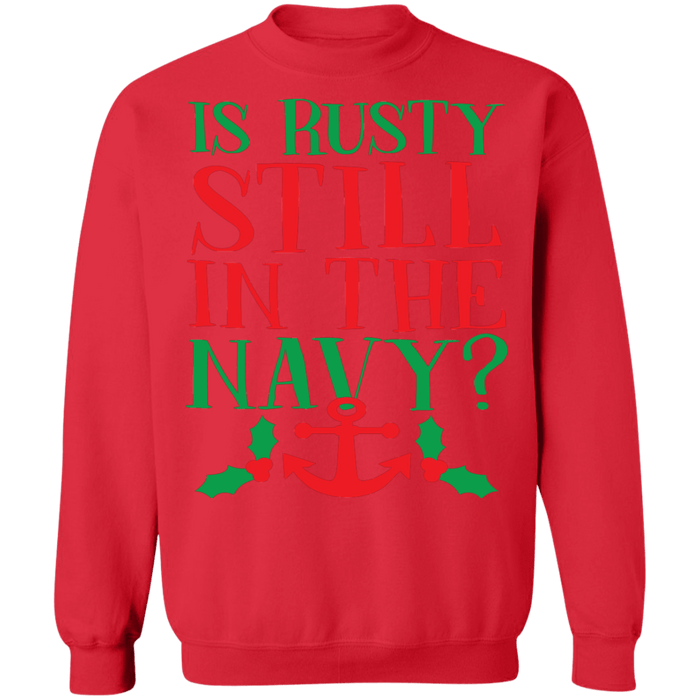 Is Rusty Still in the navy funny christmas vacation quote ugly christmas sweater sweatshirt