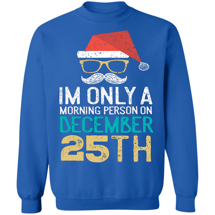 I'm only a morning person on december 25th ugly Christmas sweater sweatshirt