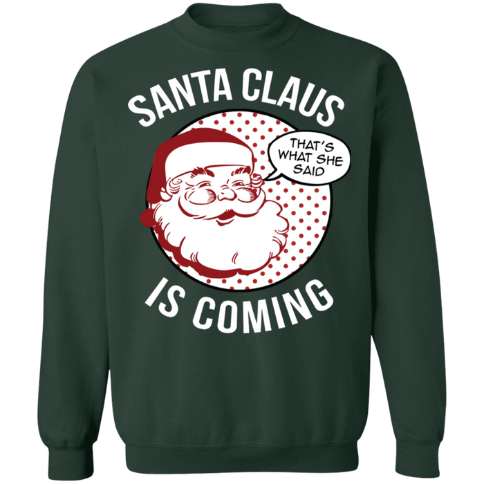 Thats what she said naughty Funny Santa Claus is Coming Ugly Christmas Sweater sweatshirt