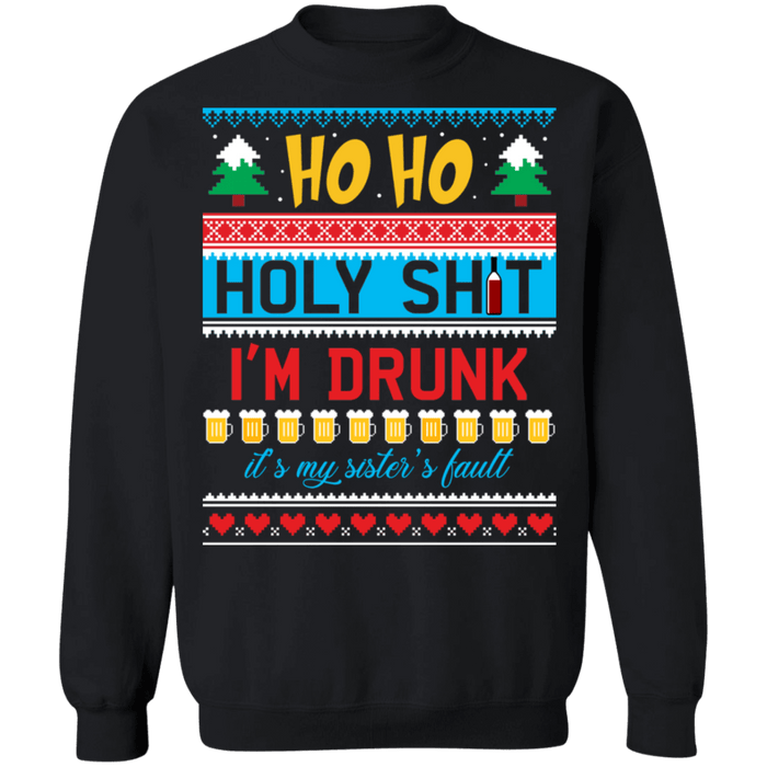 Ho Ho Holy Shit I'm drunk sisters fault ugly christmas sweater sweatshirt