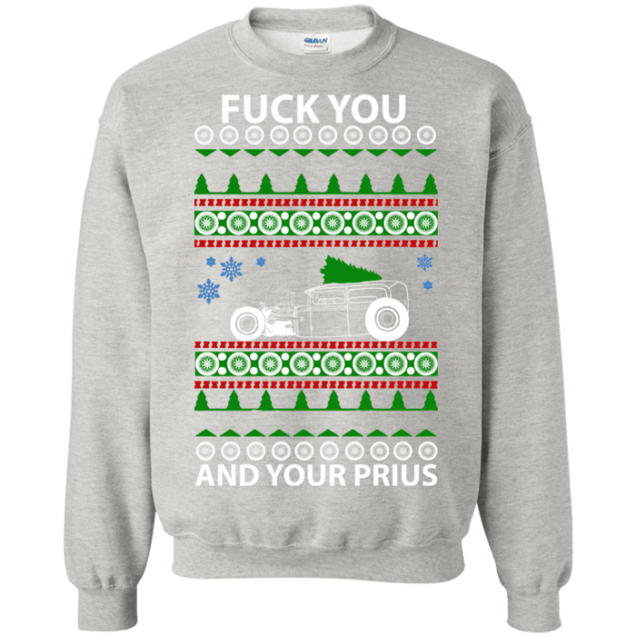 Fuck you and your Prius Rat Rod ugly Christmas Sweater--no smoke sweatshirt