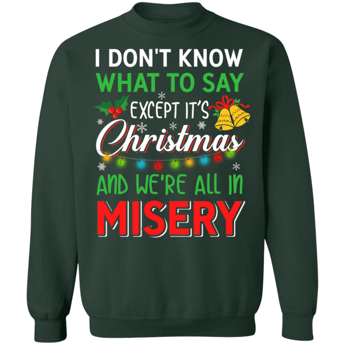 I don't know what to say except it's christmas and we're all in misery ugly sweater sweatshirt