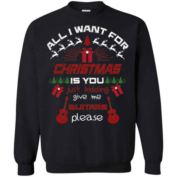 All I want for Christmas is Guitars Ugly Christmas Sweater sweatshirt