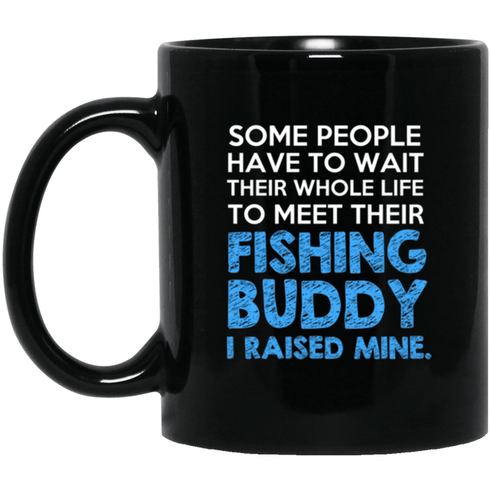 I raised my fishing buddy coffee mug