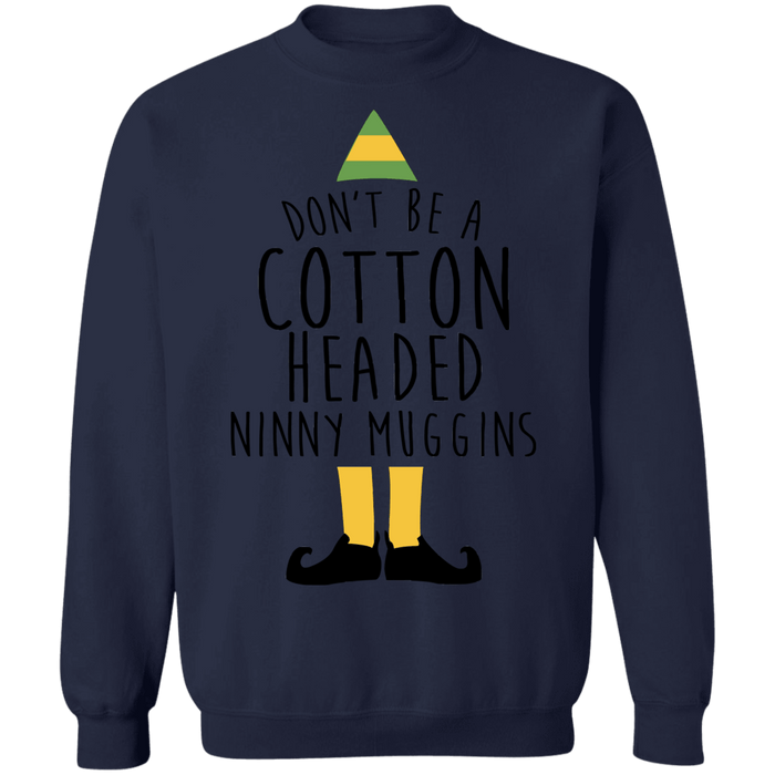 Elf Don't be a cotton headed ninny muggins ugly christmas sweater sweatshirt