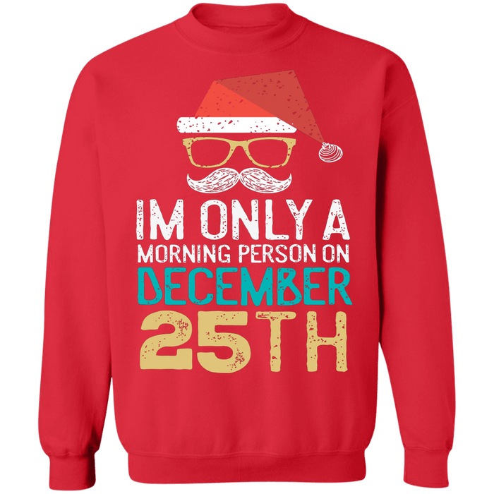 I'm only a morning person on december 25th ugly Christmas sweater sweatshirt