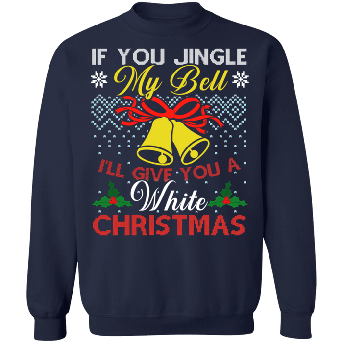 If you jingle my bells I'll give you a white christmas funny adult ugly christmas sweater (gold bells) sweatshirt