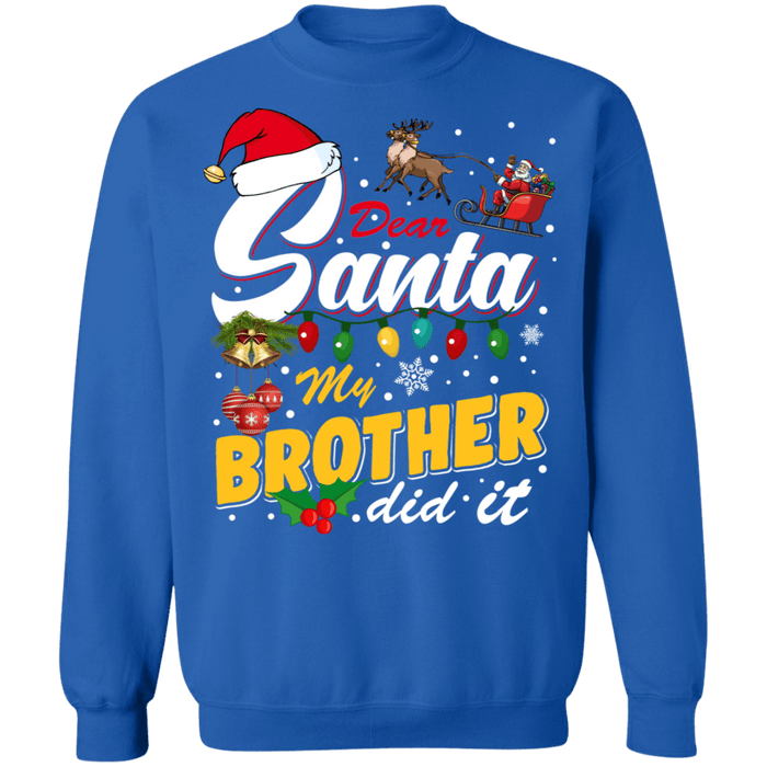 Dear Santa My Brother did it ugly christmas sweater sweatshirt